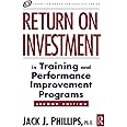 Return on Investment in Training and Performance Improvement Programs (Improving Human Performance Series)