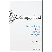 Simply Said: Communicating Better at Work and Beyond