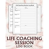 Life Coaching Session Log Book: An Essential Organizer for Coaches to Record Sessions, Set Goals, and Monitor Achievements