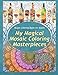 Mosaic Coloring Books for Adults My Magical Mosaic Coloring Masterpieces