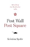 Post Wall, Post Square: Rebuilding the World after