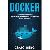 Docker: Complete Guide To Docker For Beginners And Intermediates (Code tutorials)
