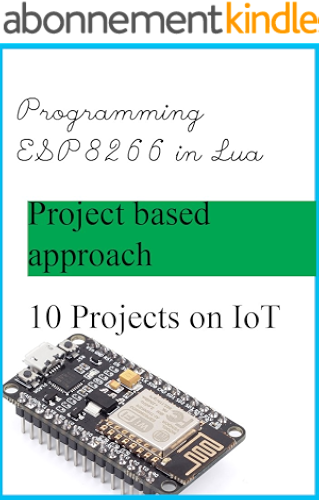 Download How to program ESP8266 in Lua: Getting started with ESP8266 (NodeMCU dev kit)  in Lua (English Edition) PDF