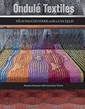 Ondulé Textiles: Weaving Contours with a Fan Reed by Norma Smayda, Gretchen White