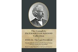 The Complete Ingersoll Lockwood Collection: 1900: or; The Last President & The Barron Trump Adventure Novels
