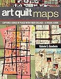 Art Quilt Maps: Capture a Sense of Place with Fiber Collage-A Visual Guide by Valerie S. Goodwin