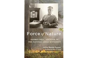 Force of Nature: George Fell, Founder of the Natural Areas Movement