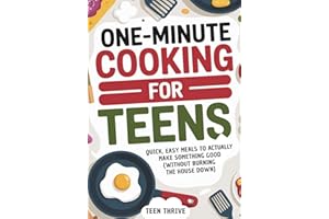 One-Minute Cooking For Teens: Quick, Easy Meals to Actually Make Something Good (Without Burning the House Down)