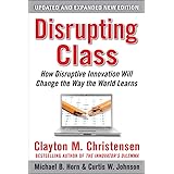 Disrupting Class, Expanded Edition: How Disruptive Innovation Will Change the Way the World Learns
