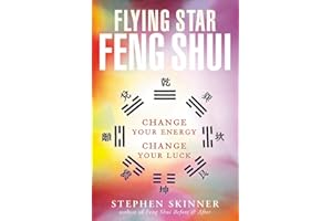 Flying Star Feng Shui: Change your Energy; Change your Luck