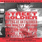 Street Soldier: My Life as an Enforcer for Whitey Bulger and the Boston Irish Mob by 