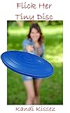 Flick Her Tiny Disc