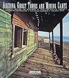 Arizona Ghost Towns and Mining Camps: A Travel Guide to History by