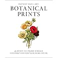 Instant Wall Art - Botanical Prints: 45 Ready-to-Frame Vintage Illustrations for Your Home Decor (Home Design and Décor Gift Series)