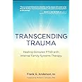 Transcending Trauma: Healing Complex PTSD with Internal Family Systems
