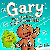 Gary the Farting Gingerbread Man: A Hilarious Rhyming Christmas Story Book For Kids and Families About Escaping From 2 Hungry Bakers
