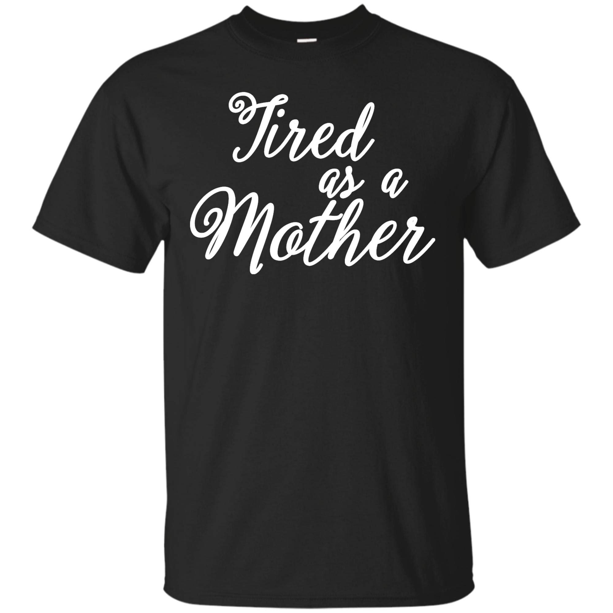 Tired As Mother T-shirt Mother's Day T-shirt Best Gift For Mama Mother
