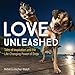 Love Unleashed: Tales of Inspiration and the Life-Changing Power of Dogs primary