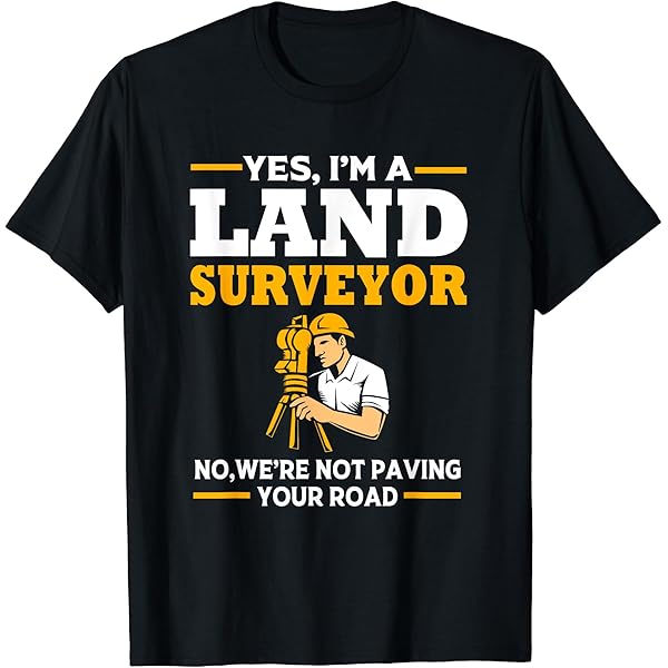 Amazon.com: Land Surveying Paving Your Road Funny Land Surveyor T