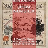Jinn Magick: How to Bind the Jinn to Do Your Bidding