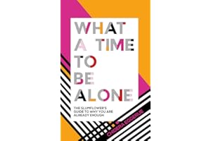 What a Time to Be Alone: The Slumflower's Guide to Why You Are Already Enough