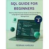 SQL GUIDE FOR BEGINNERS Vol.2: Step-by-Step Practical Guide to Structured Query Language for Data Analysis and Database Management (Japanese Edition)