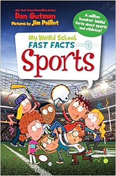 My Weird School Fast Facts: Sports, by Dan Gutman My Weird School Fast Facts: Sports, by Dan Gutman
