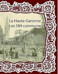La  Haute-Garonne, les 589 communes