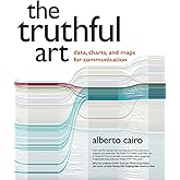 Truthful Art, The: Data, Charts, and Maps for Communication (Voices That Matter)