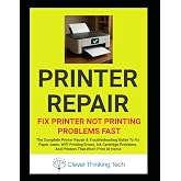 Printer Repair - Fix Printer Not Printing Problems Fast: The Complete Printer Repair &amp; Troubleshooting Guide To Fix Paper Jams, WiFi Printing Errors, ... WordPress, Hosting And Windows Repair)