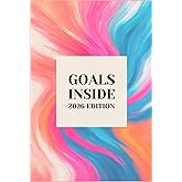 Goals Inside 2026: Goal Planner & Daily Productivity Planner to Stay Focused All Year: A step-by-step planning system designed to turn goals into daily action