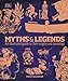 Myths and Legends: An Illustrated Guide to Their Origins and Meanings by Philip Wilkinson