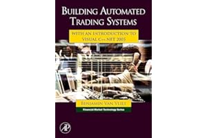 Building Automated Trading Systems: With an Introduction to Visual C++.NET 2005 (Financial Market Technology)