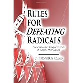 Rules for Defeating Radicals: Countering the Alinsky Strategy in Politics and Culture