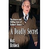 A Deadly Secret: The Bizarre and Chilling Story of Robert Durst