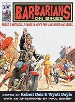 Barbarians on Bikes: Bikers and Motorcycle Gangs in Men's Pulp Adventure Magazines (The Men's Adventure Library) Barbarians on Bikes: Bikers and Motorcycle Gangs in Men's Pulp Adventure Magazines (The Men's Adventure Library)