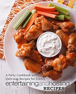 Entertaining And Hosting Recipes A Party Cookbook With