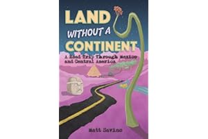 Land Without a Continent: A Road Trip through Mexico and Central America