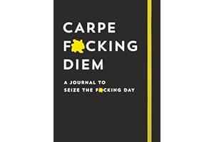 Carpe F*cking Diem Journal: Seize the F*cking Day
