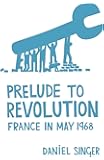 Prelude to Revolution: France in May 1968