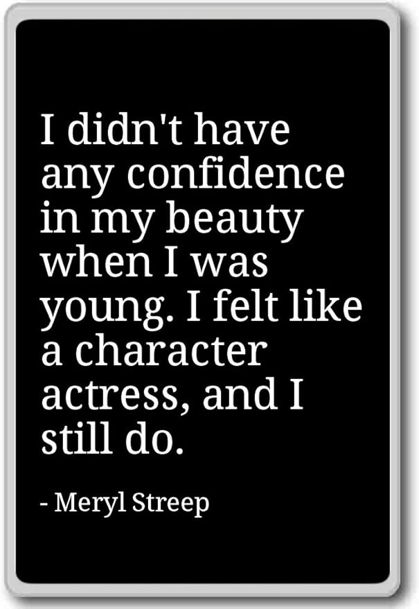 I Didn T Have Any Confidence In My Beauty When Meryl Streep Quotes Fridge Magnet Black Amazon Co Uk Kitchen Home