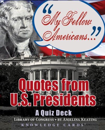 My Fellow Americans: Quotes from U.S. Presidents Knowledge Cards Quiz Deck