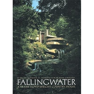 Fallingwater: A Frank Lloyd Wright Country House Fallingwater: A Frank Lloyd Wright Country House