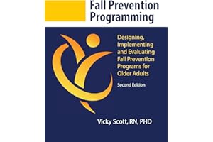 Fall Prevention Programming: Designing, Implementing and Evaluating Fall Prevention Programs for Older Adults (Second Edition