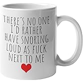Find Funny Gift Ideas Ceramic Coffee Mug, 11 oz - There's No One I'd Rather Have Snoring Loud Beside Me | Valentine's Day Gift for Husband or Wife