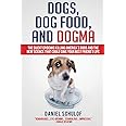 Dogs, Dog Food, and Dogma: The Silent Epidemic Killing America's Dogs and the New Science That Could Save Your Best Friend's