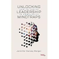 Unlocking Leadership Mindtraps: How to Thrive in Complexity