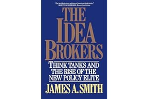 The Idea Brokers: Think Tanks And The Rise Of The New Policy Elite