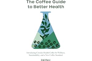 The Coffee Guide to Better Health: Introducing Circular Health Coffee for Wellness, Sustainability, and a New Coffee Standard