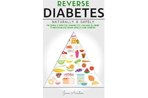 Diabetes: Reverse Diabetes Naturally & Safely: The Simple & Effective Changes You Can Make In Order To Reduce Blood Sugar Lev